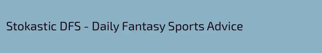 Stokastic DFS - Daily Fantasy Sports Advice